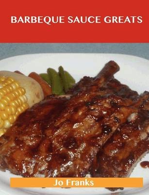 Barbeque Sauce Greats: Delicious Barbeque Sauce Recipes, The Top 57 Barbeque Sauce Recipes