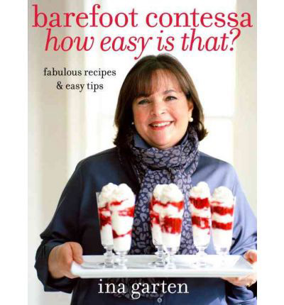 Barefoot Contessa How Easy Is That?: Fabulous Recipes & Easy Tips