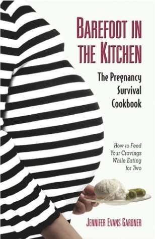 Barefoot In The Kitchen: The Pregnancy Survival Cookbook