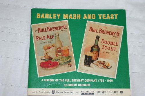 Barley, Mash and Yeast: History of the Hull Brewery Company, 1782-1985
