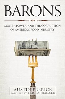 Barons: Money, Power, and the Corruption of America's Food Industry