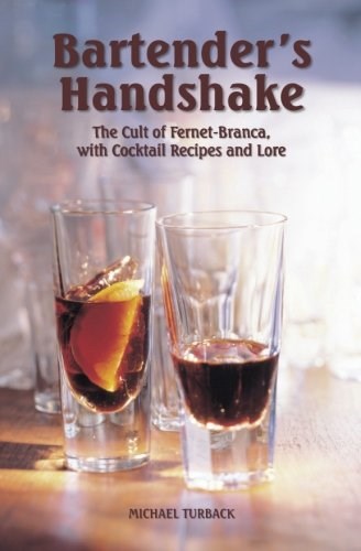 Bartender's Handshake: The Cult of Fernet-Branca, with Cocktail Recipes and Lore