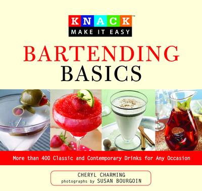 Bartending Basics: More than 400 Classic and Contemporary Cocktails for Any Occasion