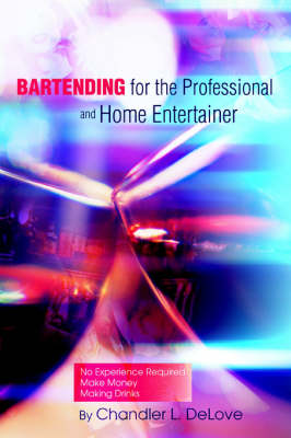 Bartending for the Professional and Home Entertainer