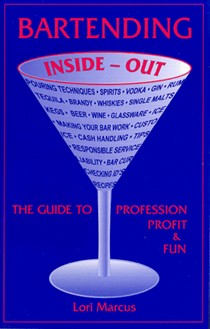 Bartending Inside-Out: The Guide to Profession, Profit, and Fun