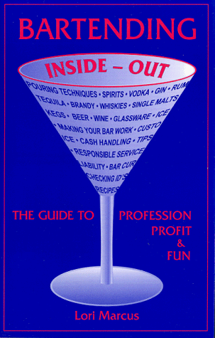 Bartending Inside-Out: The Guide to Profession, Profit, and Fun