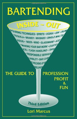 Bartending Inside-Out: The Guide to Profession, Profit, and Fun
