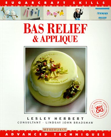 Bas Relief & Applique: Advanced Techniques (Sugarcraft Skills Series)