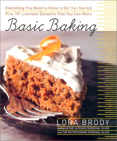Basic Baking: Everything You Need to Know to Start Baking Plus 101 Luscious Dessert Recipes That Anyone Can Make