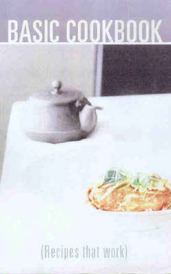 Basic Cookbook: Recipes That Work