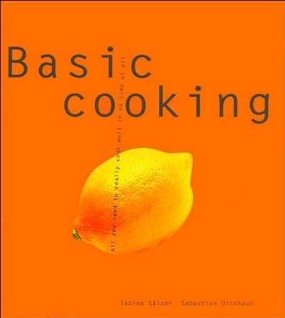 Basic Cooking: All You Need to Really Cook Well in No Time at All