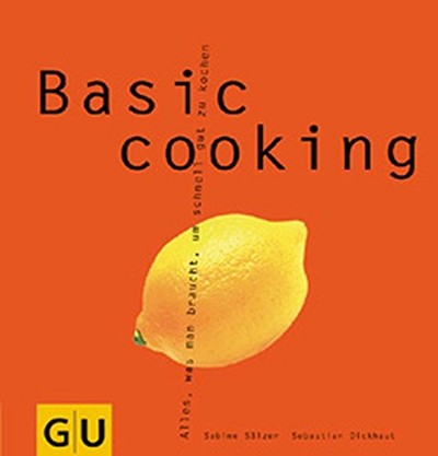 Basic Cooking: Alles, was man braucht, um schnell gut zu kochen