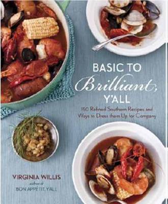 Basic to Brilliant, Y'all: 150 Refined Southern Recipes and Ways to Dress Them Up for Company