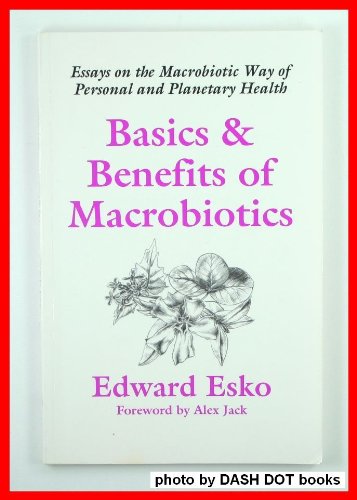 Basics and Benefits of Macrobiotics: Essays on the Macrobiotic Way of Personal and Planetary Health