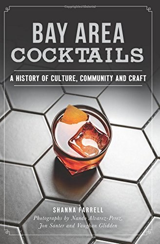 Bay Area Cocktails: A History of Culture, Community and Craft (American Palate)