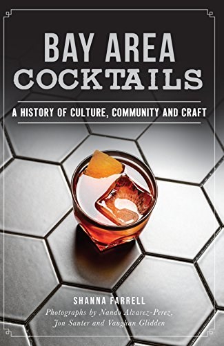Bay Area Cocktails: A History of Culture, Community and Craft (American Palate)