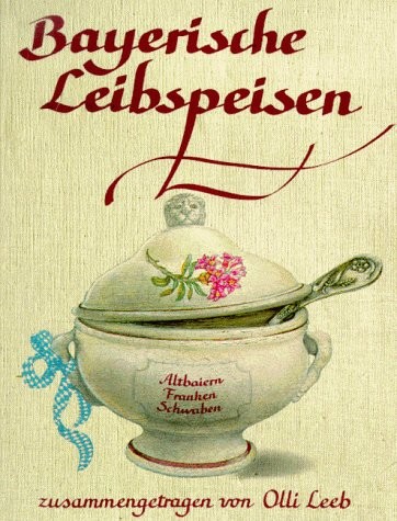 Bayerische Leibspeisen. Zusammengetragen Von O. L.