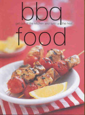 BBQ Food: Get Out of the Kitchen and Turn Up the Heat