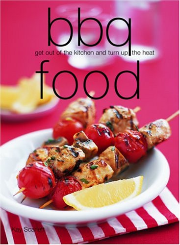 BBQ Food: Get Out of the Kitchen and Turn Up the Heat