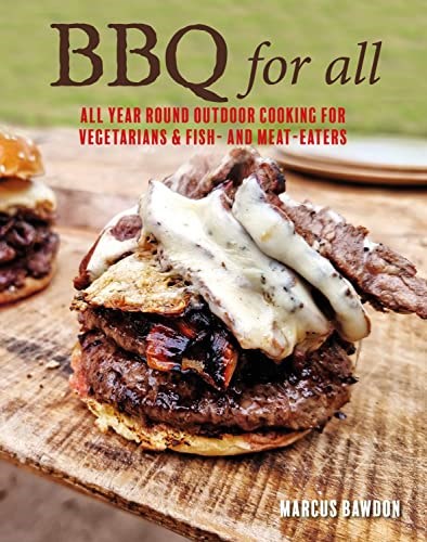 BBQ For All: All year round outdoor cooking for vegetarians & fish and meat-eaters