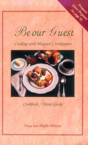 Be Our Guest: Cooking with Missouri's Innkeepers: Cookbook/Travel Guide