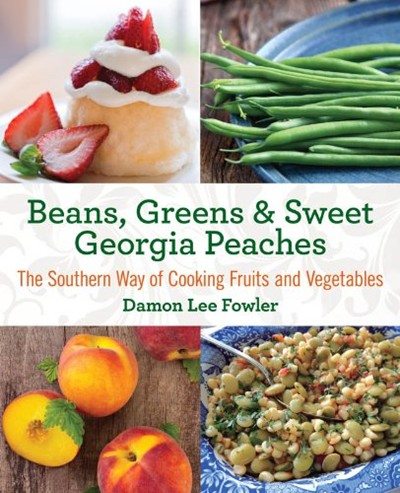 Beans, Greens & Sweet Georgia Peaches, 2nd: The Southern Way of Cooking Fruits and Vegetables