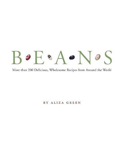Beans: More Than 200 Delicious, Wholesome Recipes from Around the World