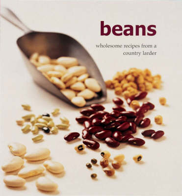 Beans: Wholesome Recipes from a Country Larder