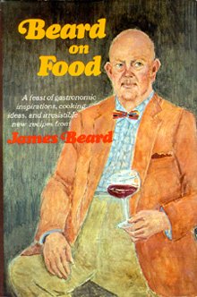 Beard on Food: A Feast of Gastronomic Inspirations, Cooking Ideas, and Irresistible New Recipes from James Beard