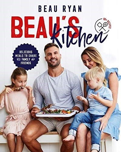 Beau's Kitchen: Delicious Meals to Share with Family and Friends