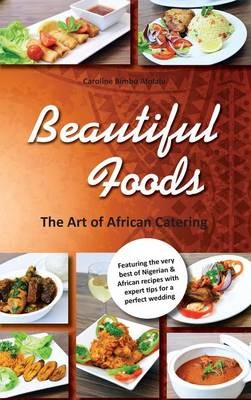 Beautiful Foods: The Art of African Catering