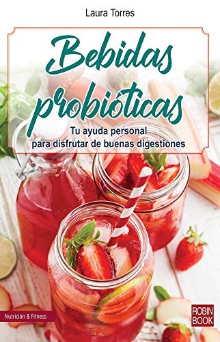 Bebidas probióticas: Tu ayuda personal para disfrutar de buenas digestiones (Nutrición & Fitnes) (Spanish Edition)