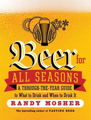 Beer for All Seasons: A Through-The-Year Guide to What to Drink and When to Drink It