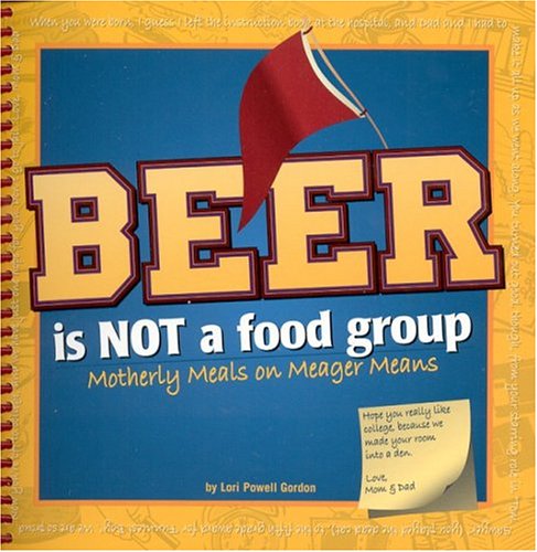 Beer Is Not a Food Group: Motherly Meals on Meager Means