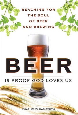 Beer is Proof God Loves Us: Reaching for the Soul of Beer and Brewing