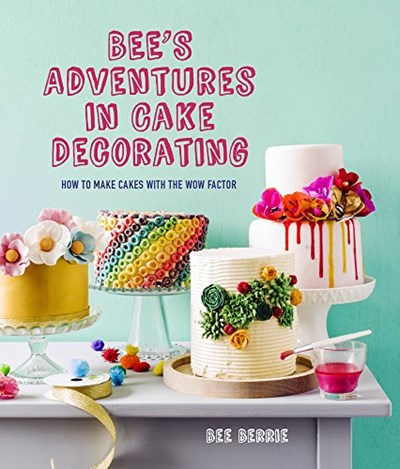 Bee's Adventures in Cake Decorating: How to Make Cakes with Wow Factor