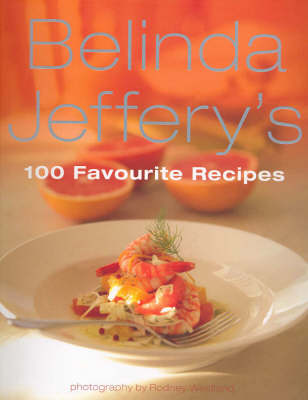Belinda Jeffery's 100 Favourite Recipes