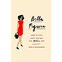 Bella Figura: How to Live, Love and Eat the Italian Way