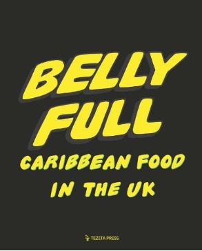 Belly Full - Caribbean Food in the UK: 2nd Updated Edition
