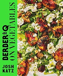 Berber&Q: On Vegetables: 100 Recipes for Grilling, Roasting, Smoking, Pickling and Slow-cooking Veg