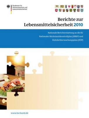 Berichte Zur Lebensmittelsicherheit 2010: Nationaler Ruckstandskontrollplan Und Einfuhruberwachungsplan