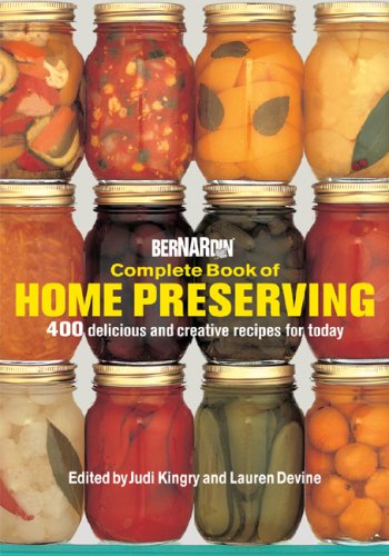 Bernardin Complete Book of Home Preserving: 400 Delicious and Creative Recipes for Today