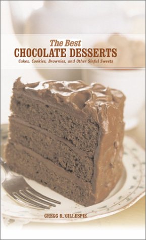 Best Chocolate Desserts: Cakes, Cookies, Brownies, and Other Sinful Sweets