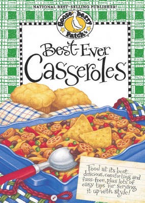 Best-Ever Casseroles Cookbook: Food at Its Best ... Delicious, Comforting and Fuss-Free, Plus Lots of Easy Tips for Serving It Up with Style