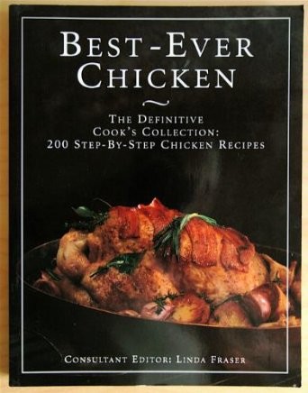 Best-Ever Chicken: The Definitive Cook's Collection: 200 Step-by-Step Chicken Recipes