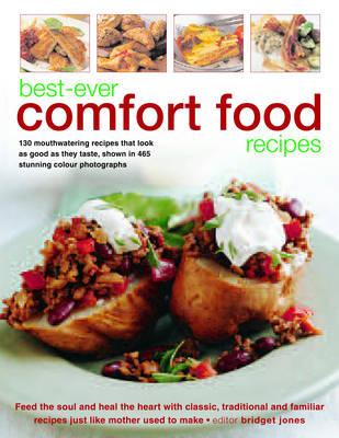 Best-Ever Comfort Food Recipes: Feed The Soul And Heal The Heart With Classic, Traditional And Familiar Recipes Just Like Mother Used To Make