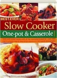 Best-Ever Slow Cooker, One-Pot and Casserole Cookbook: Tasty and Tender Meals with All the Nutrients Locked In