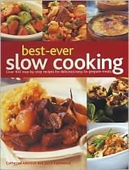 Best Ever Slow Cooking: Over 400 Step By Step Recipes for Delicious Easy to Prepare Meals