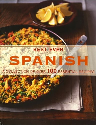 Best-Ever Spanish: A Collection of Over 100 Essential Recipes