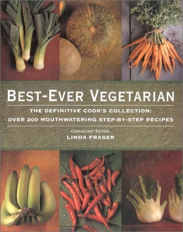 Best-Ever Vegetarian: The Definitive Cook's Collection: Over 200 Mouthwatering Step-by-Step Recipes
